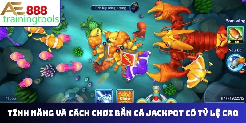 Tính năng và cách chơi bắn cá Jackpot có tỷ lệ cao